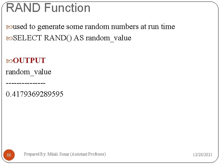 RAND Function used to generate some random numbers at run time SELECT RAND() AS