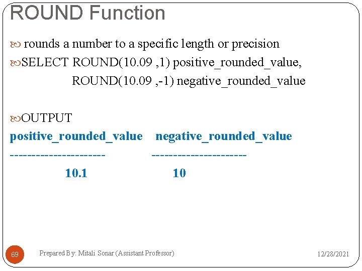 ROUND Function rounds a number to a specific length or precision SELECT ROUND(10. 09