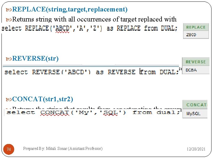  REPLACE(string, target, replacement) Returns string with all occurrences of target replaced with replacement