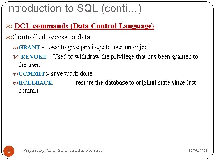 Introduction to SQL (conti…) DCL commands (Data Control Language) Controlled access to data GRANT