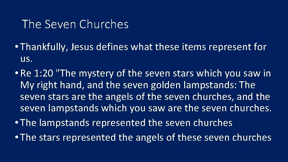The Seven Churches • Thankfully, Jesus defines what these items represent for us. •
