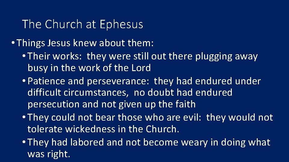 The Church at Ephesus • Things Jesus knew about them: • Their works: they