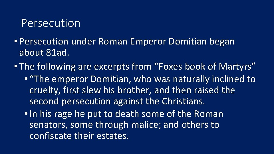 Persecution • Persecution under Roman Emperor Domitian began about 81 ad. • The following