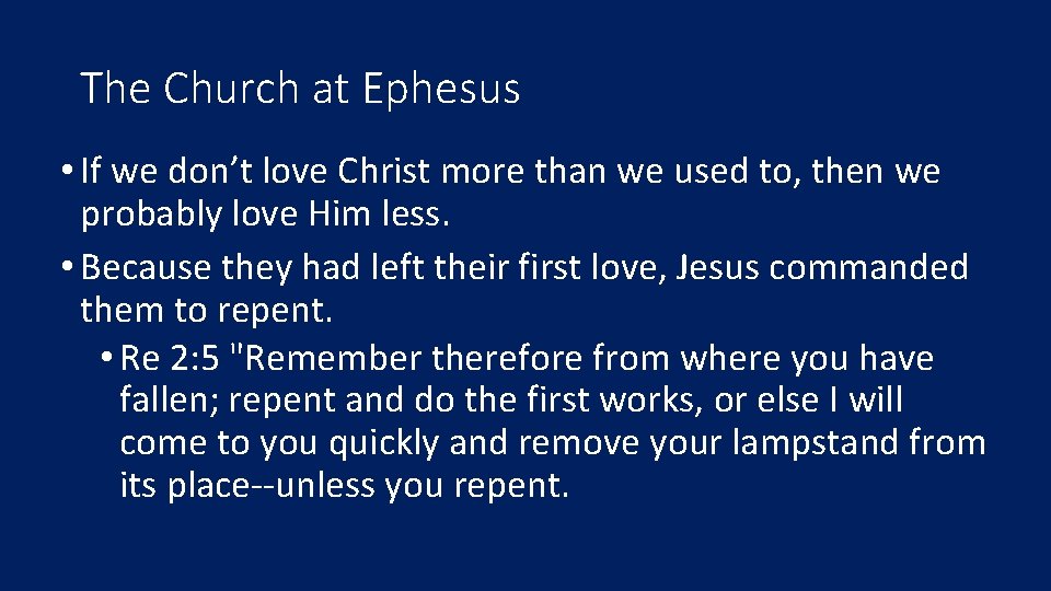 The Church at Ephesus • If we don’t love Christ more than we used
