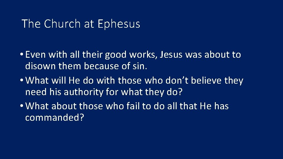 The Church at Ephesus • Even with all their good works, Jesus was about