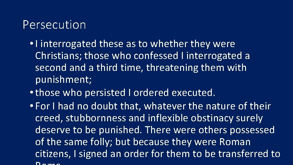 Persecution • I interrogated these as to whether they were Christians; those who confessed