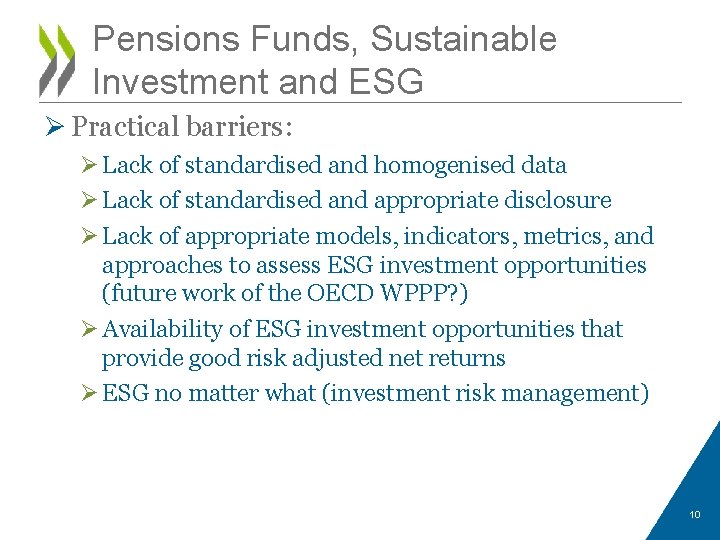 Pensions Funds, Sustainable Investment and ESG Ø Practical barriers: Ø Lack of standardised and