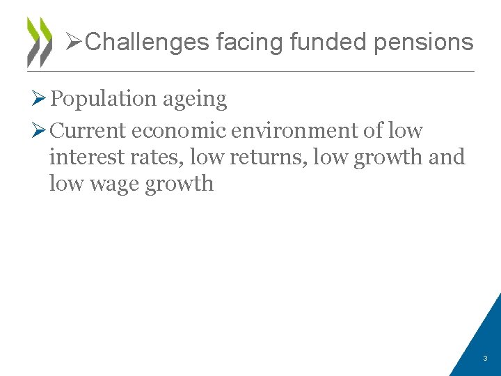 ØChallenges facing funded pensions Ø Population ageing Ø Current economic environment of low interest