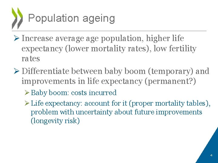 Population ageing Ø Increase average population, higher life expectancy (lower mortality rates), low fertility
