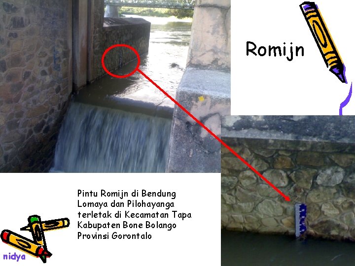 Romijn Pintu Romijn di Bendung Lomaya dan Pilohayanga terletak di Kecamatan Tapa Kabupaten Bone