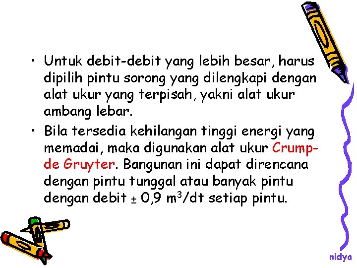 • Untuk debit-debit yang lebih besar, harus dipilih pintu sorong yang dilengkapi dengan • Untuk debit-debit yang lebih besar, harus dipilih pintu sorong yang dilengkapi dengan
