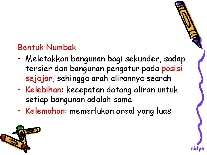 Bentuk Numbak • Meletakkan bangunan bagi sekunder, sadap tersier dan bangunan pengatur pada posisi Bentuk Numbak • Meletakkan bangunan bagi sekunder, sadap tersier dan bangunan pengatur pada posisi