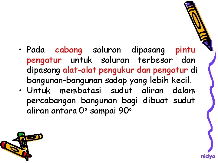 • Pada cabang saluran dipasang pintu pengatur untuk saluran terbesar dan dipasang alat-alat • Pada cabang saluran dipasang pintu pengatur untuk saluran terbesar dan dipasang alat-alat