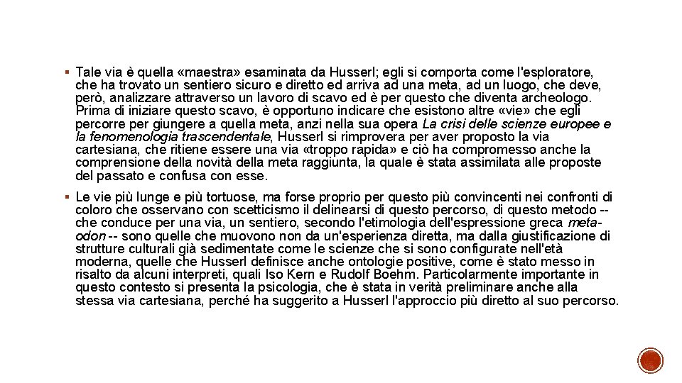 § Tale via è quella «maestra» esaminata da Husserl; egli si comporta come l'esploratore,