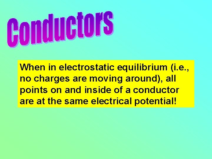 When in electrostatic equilibrium (i. e. , no charges are moving around), all points