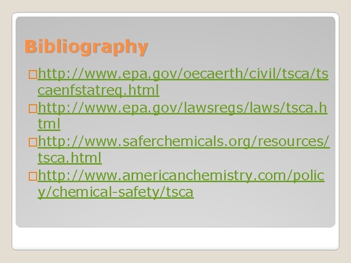 Bibliography �http: //www. epa. gov/oecaerth/civil/tsca/ts caenfstatreq. html �http: //www. epa. gov/lawsregs/laws/tsca. h tml �http: