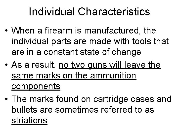 Individual Characteristics • When a firearm is manufactured, the individual parts are made with