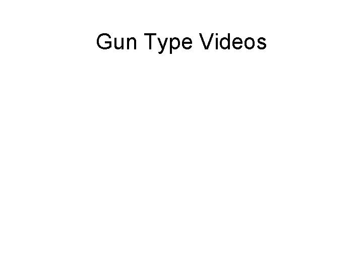 Gun Type Videos 