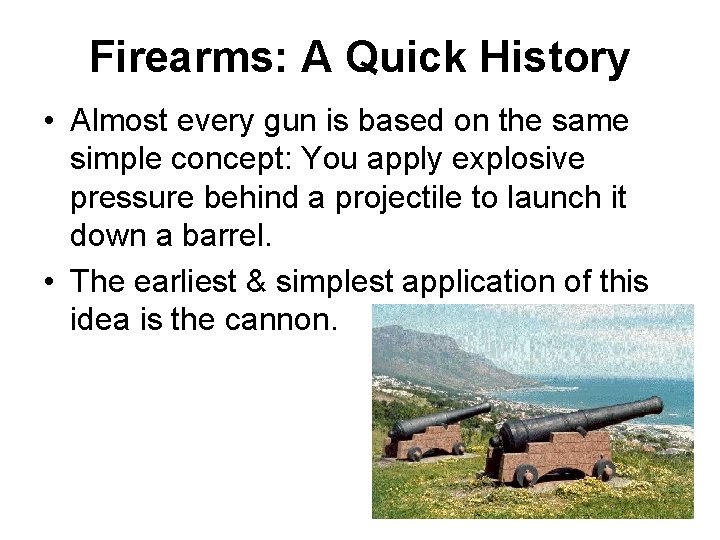 Firearms: A Quick History • Almost every gun is based on the same simple