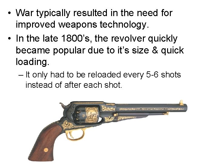  • War typically resulted in the need for improved weapons technology. • In