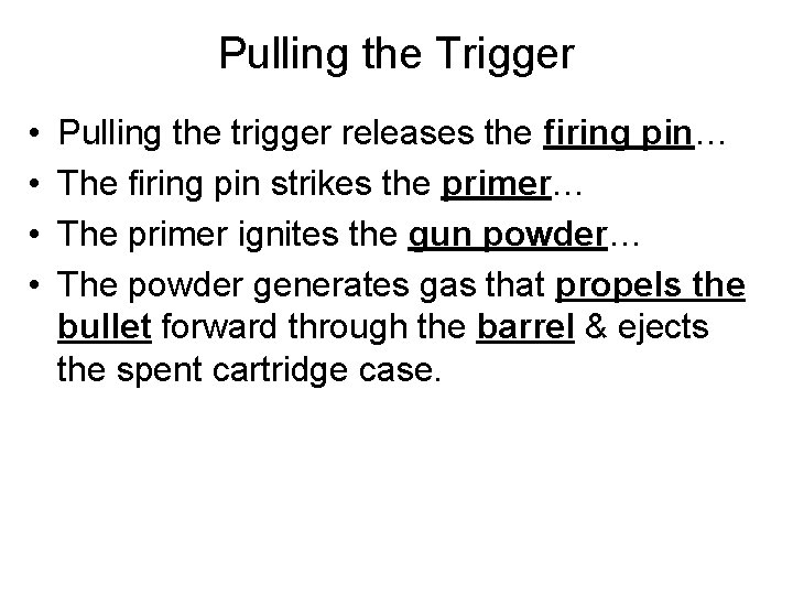 Pulling the Trigger • • Pulling the trigger releases the firing pin… The firing