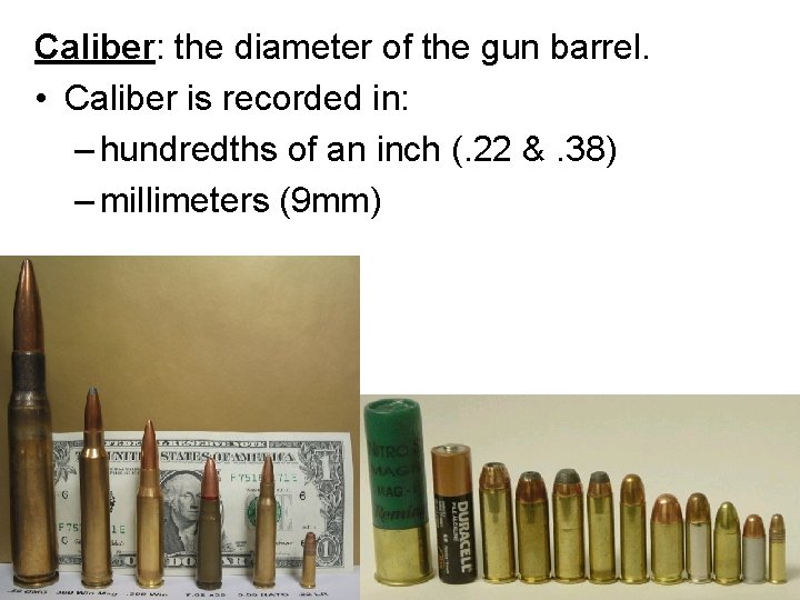 Caliber: the diameter of the gun barrel. • Caliber is recorded in: – hundredths