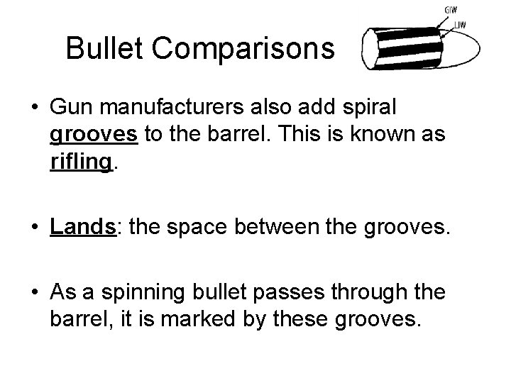 Bullet Comparisons • Gun manufacturers also add spiral grooves to the barrel. This is