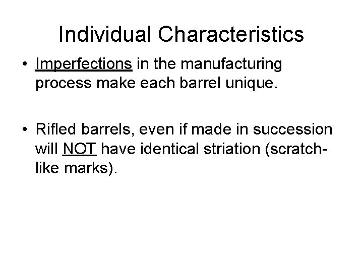 Individual Characteristics • Imperfections in the manufacturing process make each barrel unique. • Rifled