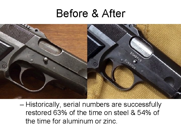 Before & After – Historically, serial numbers are successfully restored 63% of the time