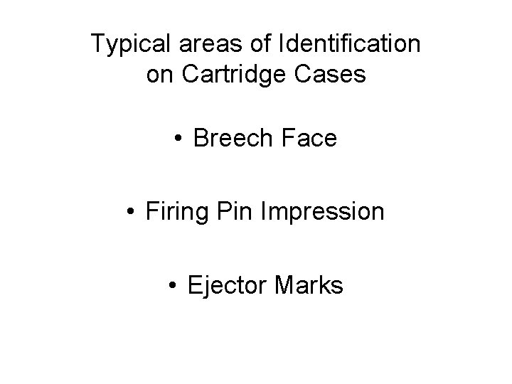 Typical areas of Identification on Cartridge Cases • Breech Face • Firing Pin Impression