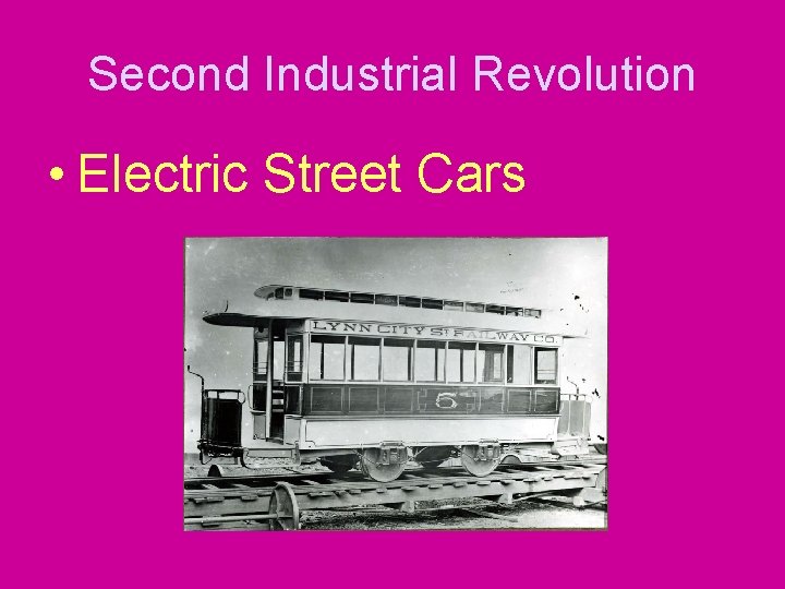 Second Industrial Revolution • Electric Street Cars 