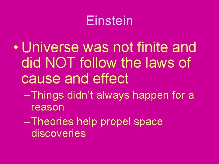 Einstein • Universe was not finite and did NOT follow the laws of cause