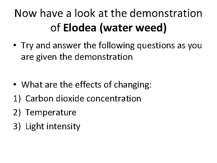 Now have a look at the demonstration of Elodea (water weed) • Try and