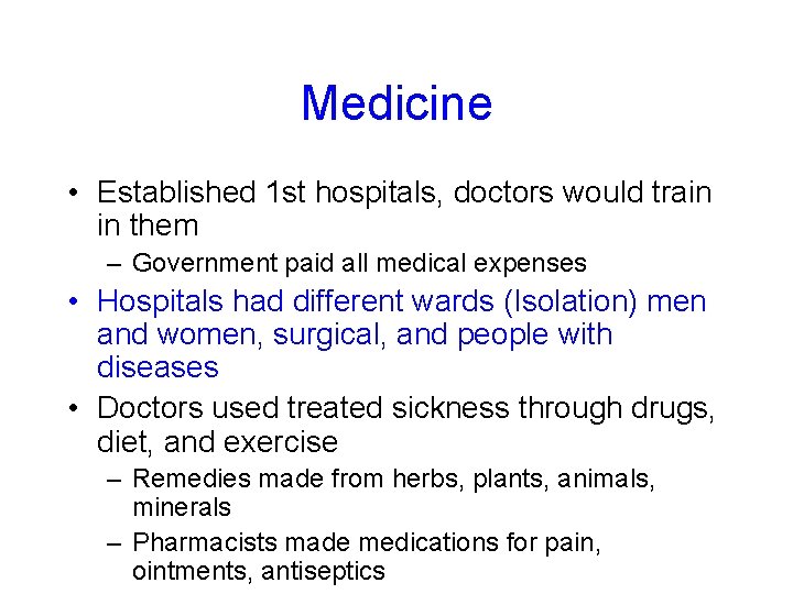 Medicine • Established 1 st hospitals, doctors would train in them – Government paid