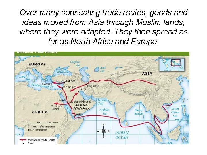 Over many connecting trade routes, goods and ideas moved from Asia through Muslim lands,