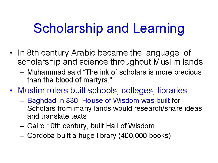 Scholarship and Learning • In 8 th century Arabic became the language of scholarship