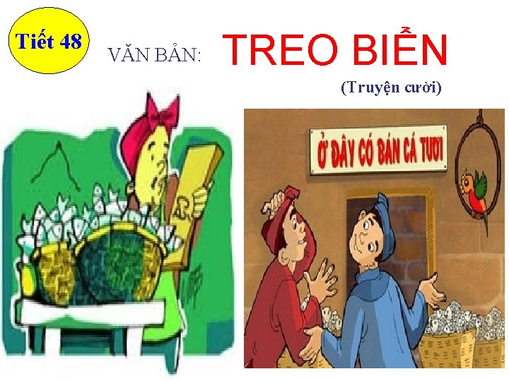 Tiết 48 VĂN BẢN: TREO BIỂN (Truyện cười) 