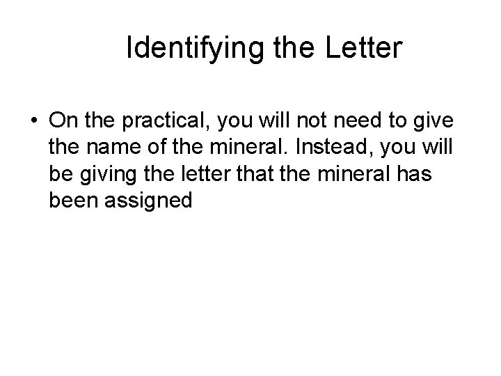 Identifying the Letter • On the practical, you will not need to give the