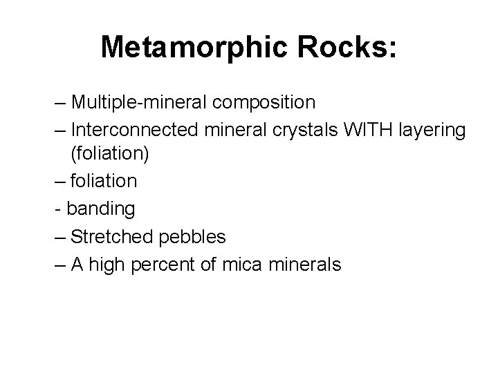 Metamorphic Rocks: – Multiple-mineral composition – Interconnected mineral crystals WITH layering (foliation) – foliation