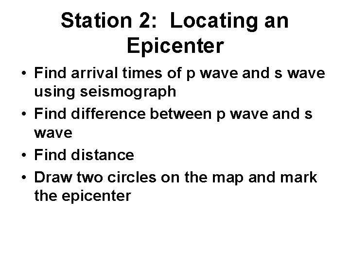 Station 2: Locating an Epicenter • Find arrival times of p wave and s