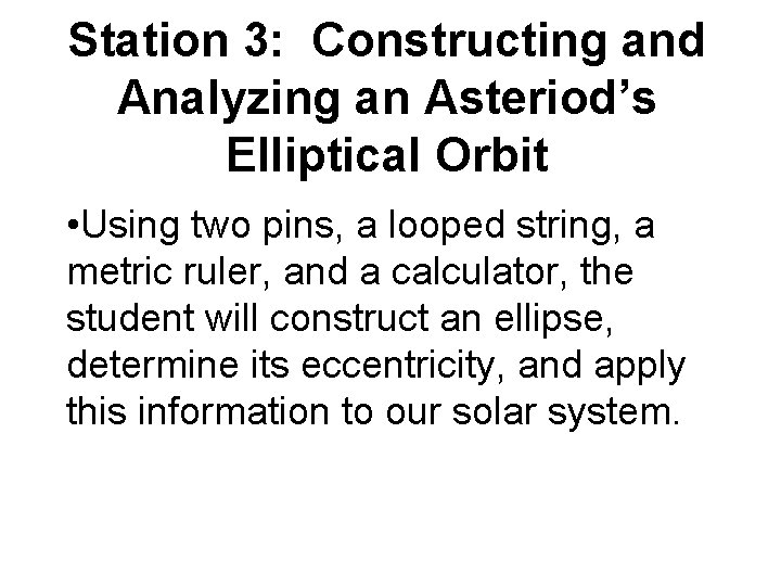 Station 3: Constructing and Analyzing an Asteriod’s Elliptical Orbit • Using two pins, a