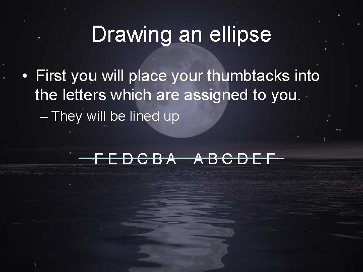 Drawing an ellipse • First you will place your thumbtacks into the letters which