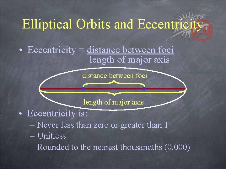 Elliptical Orbits and Eccentricity • Eccentricity = distance between foci length of major axis