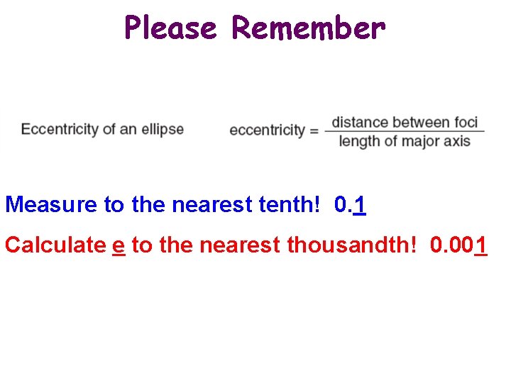 Please Remember Measure to the nearest tenth! 0. 1 Calculate e to the nearest