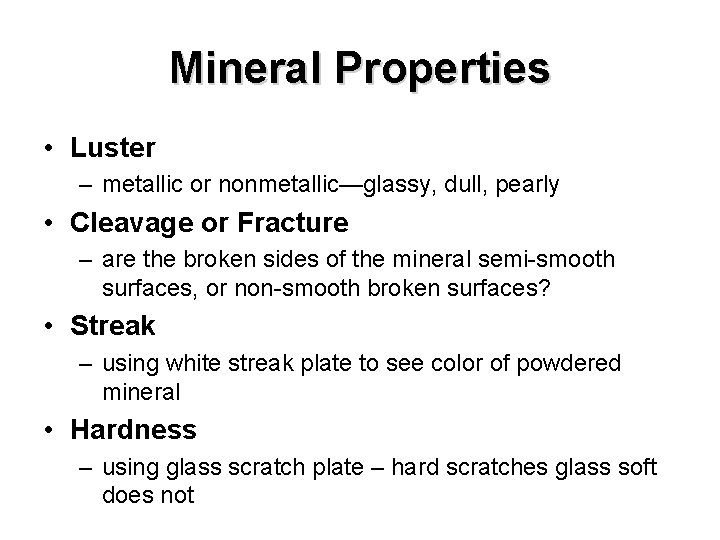 Mineral Properties • Luster – metallic or nonmetallic—glassy, dull, pearly • Cleavage or Fracture