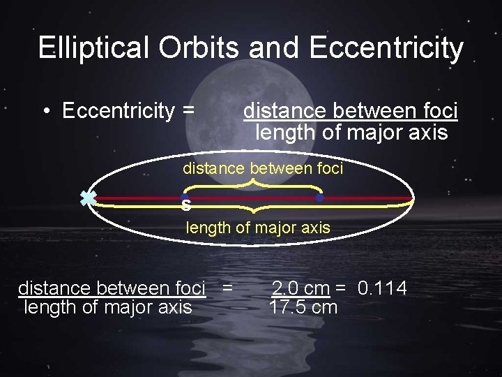 Elliptical Orbits and Eccentricity • Eccentricity = distance between foci length of major axis