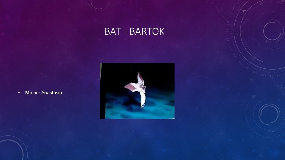 BAT - BARTOK • Movie: Anastasia 
