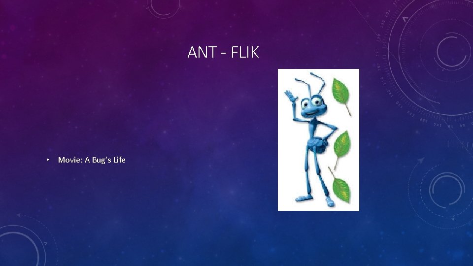 ANT - FLIK • Movie: A Bug’s Life 