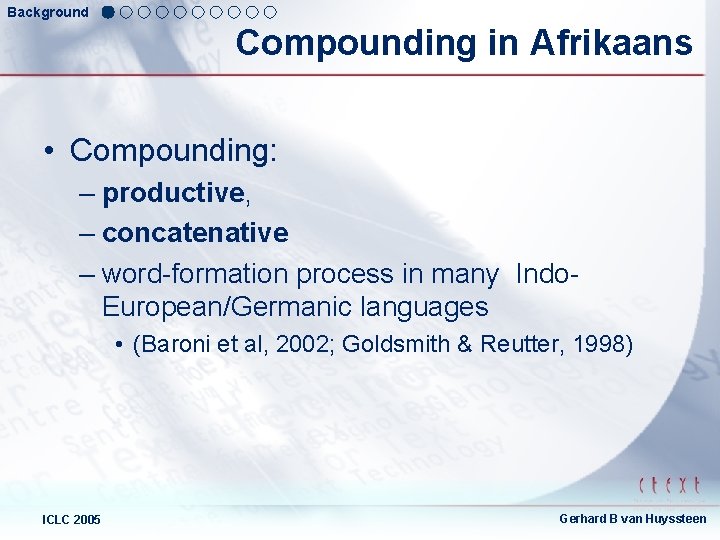 Background Compounding in Afrikaans • Compounding: – productive, – concatenative – word-formation process in