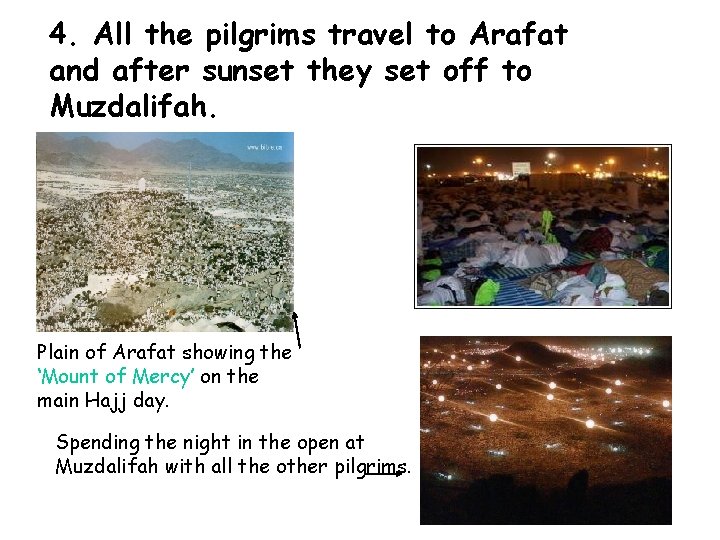 4. All the pilgrims travel to Arafat and after sunset they set off to